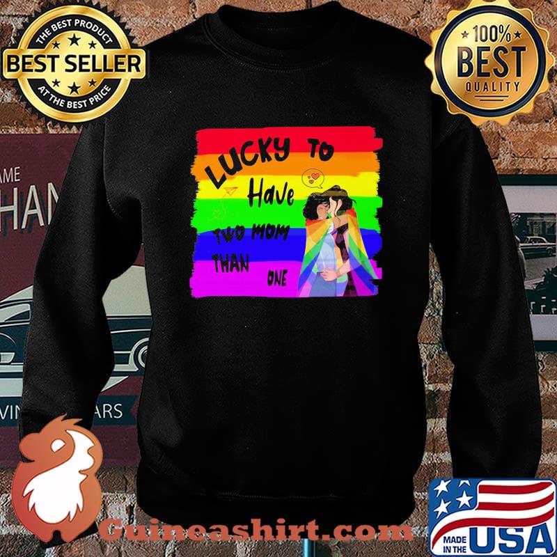 Lucky To Have Two Mom Than One LGBT Shirt Sweater