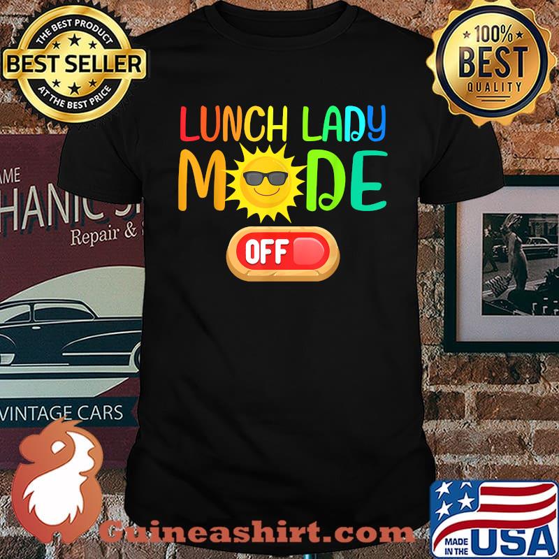 Lunch Lady Mode Off Summer Vacation Last Day of School Shirt