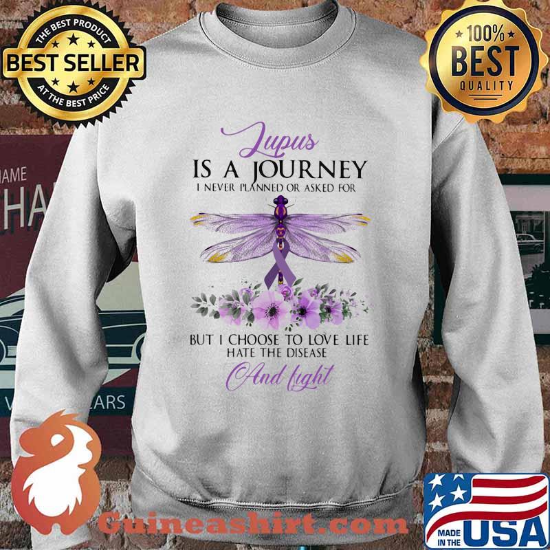 Lupus Is A Journey I Never Planned Or Asked For But I Choose To Love Life Hate the Disease And Fight Dragonfly Flower Shirt Sweater
