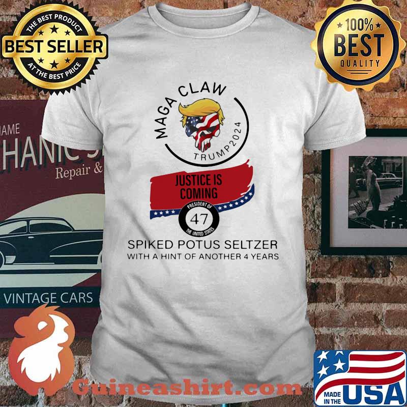 Maga Claw Trump 2024 Justice Is Coming Spiked Potus Seltzer With Hint Of Another 4 Year Shirt
