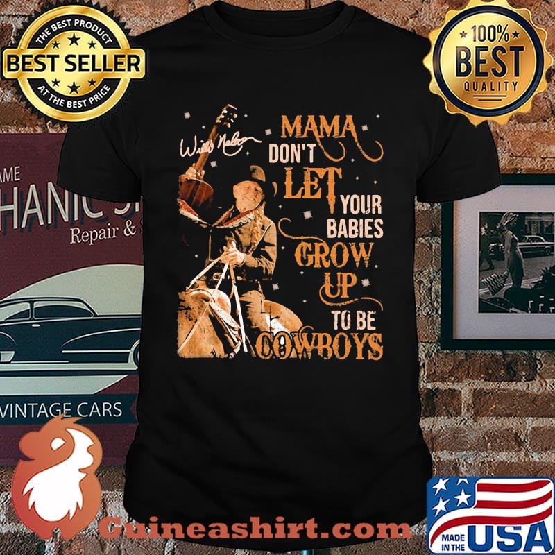 Mama don't let your babies grow up to be cowboys Willie Nelson shirt