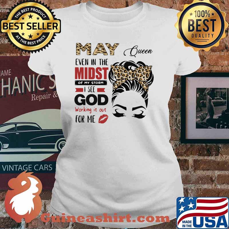 May Queen Even In The Midst Of My Storm I See God Working It Out For Me Lepoard Shirt Ladies tee