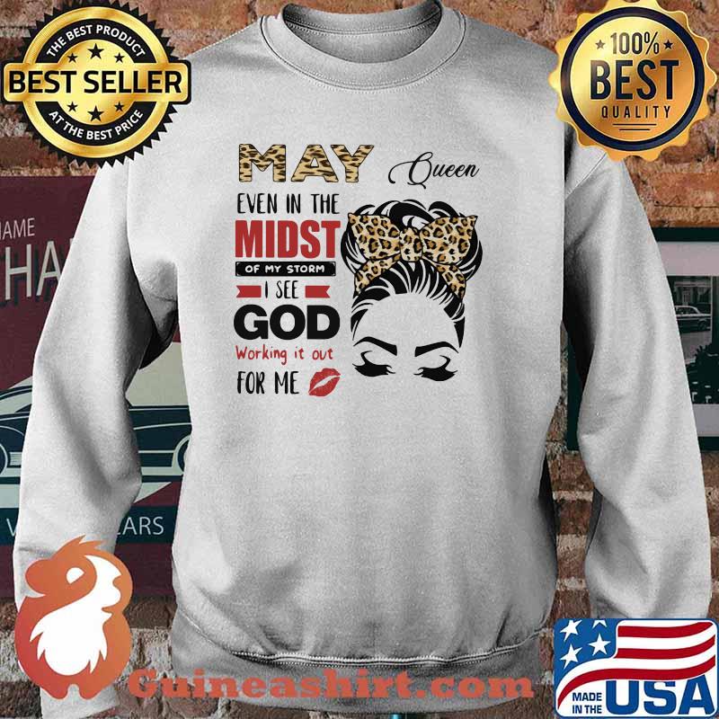 May Queen Even In The Midst Of My Storm I See God Working It Out For Me Lepoard Shirt Sweater