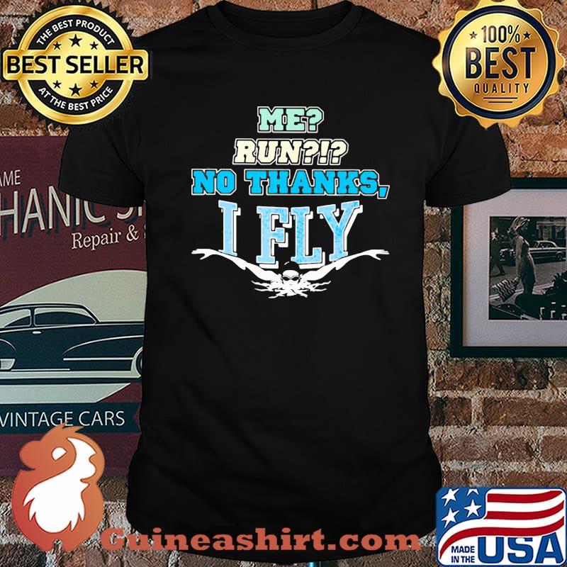 Me Run No Thanks I Fly Swimming Shirt