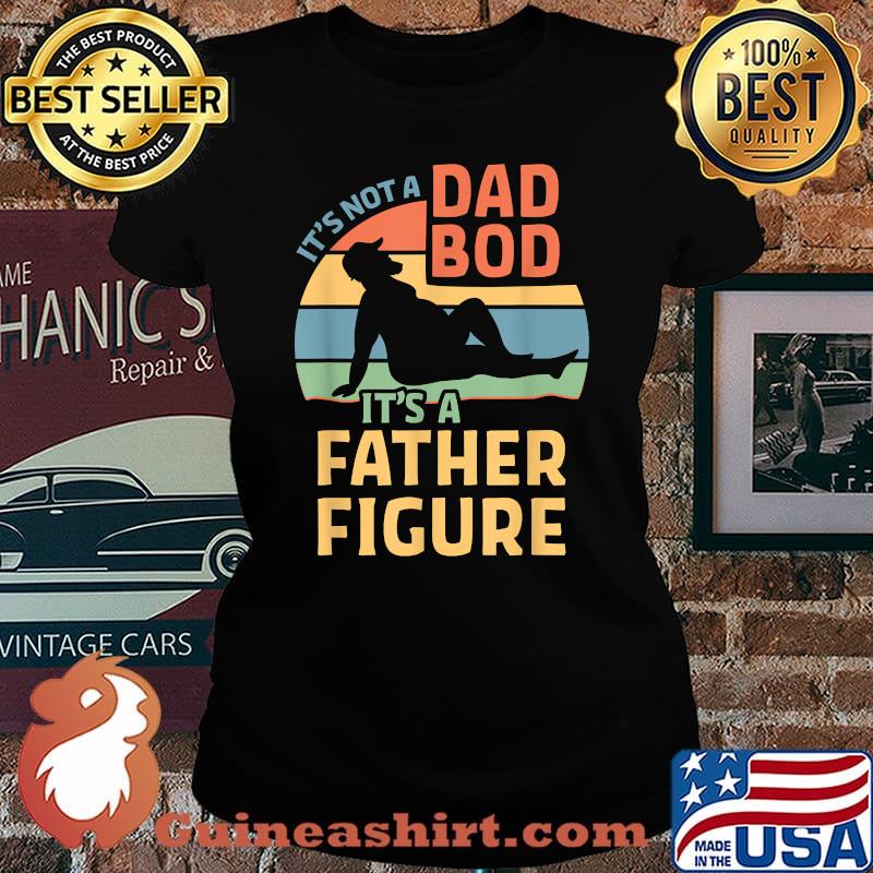 Mens It's Not a Dad Bod It's a Father Figure T-Shirt Laides tee
