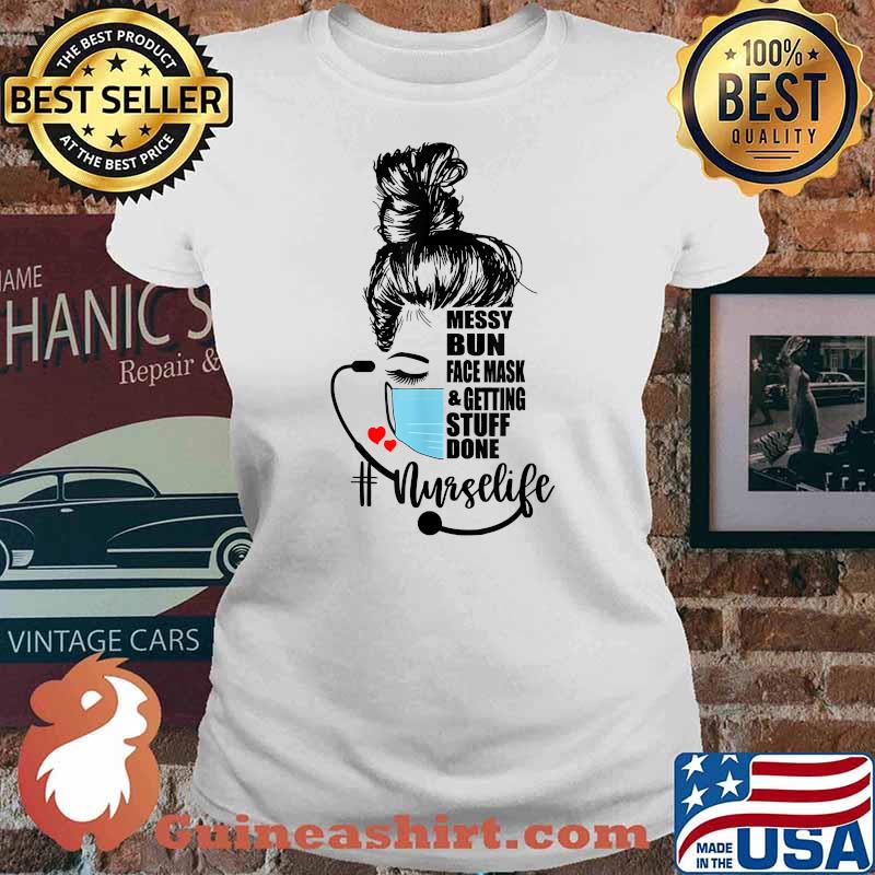 Messy Bun, Facemask & Getting Stuff Done Nurse Life Shirt Ladies tee