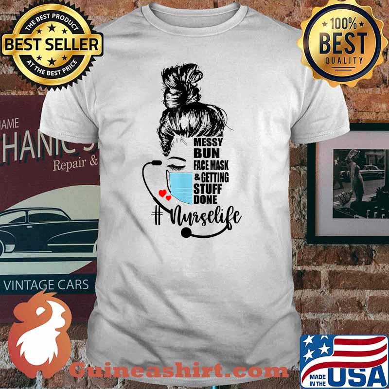 Messy Bun, Facemask & Getting Stuff Done Nurse Life Shirt