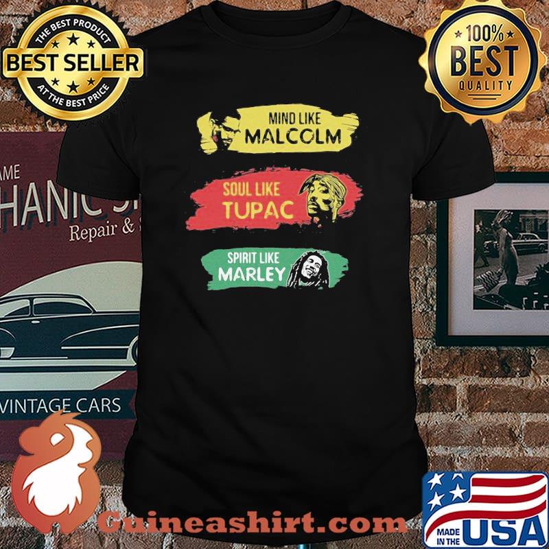 Mind like Malcolm soul like Tupac Spritit like Marley shirt
