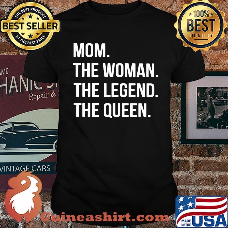 Mom The Woman The Legend The Queen Shirt