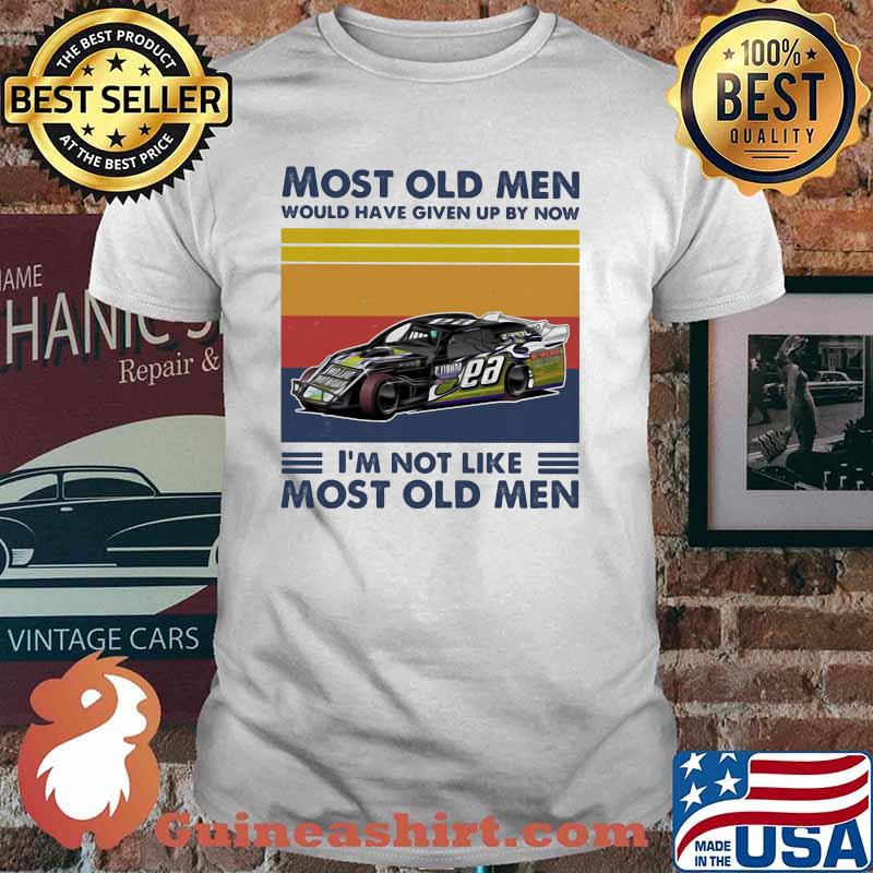 Most Old Men Would Have Given Up By Now I'm Not Like Most Old Men Dirt Track Racing Vintage Shirt
