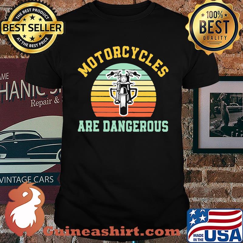 Motorcycles Are Dangerous Vintage Shirt