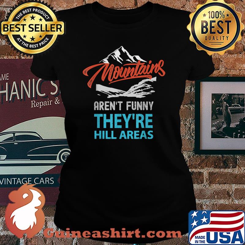 Mountains Aren't Funny They're Hill Areas T-Shirt Laides tee