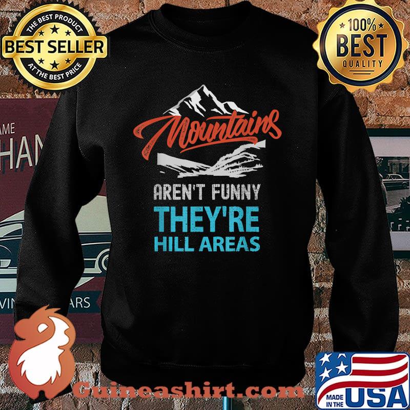 Mountains Aren't Funny They're Hill Areas T-Shirt Sweater