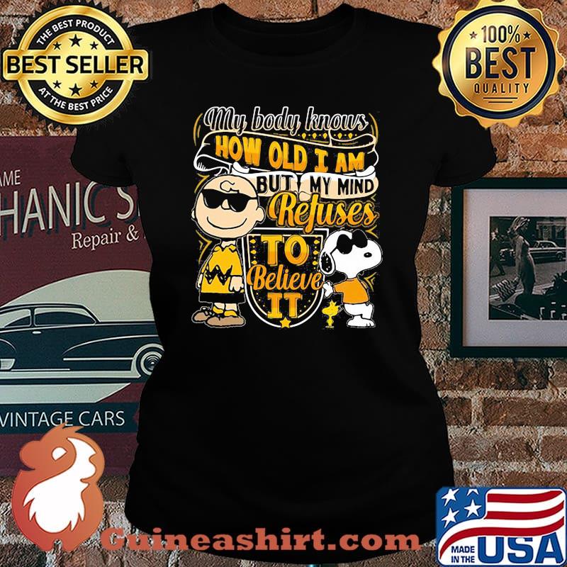 My body knows how old i am refuses to believe it snoopy and charlie Laides tee