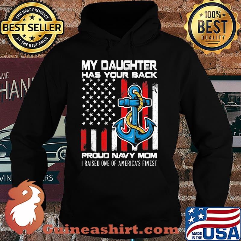 My Daughter has your back proud navy mom i raised one of america's finest Shirt Hoodie