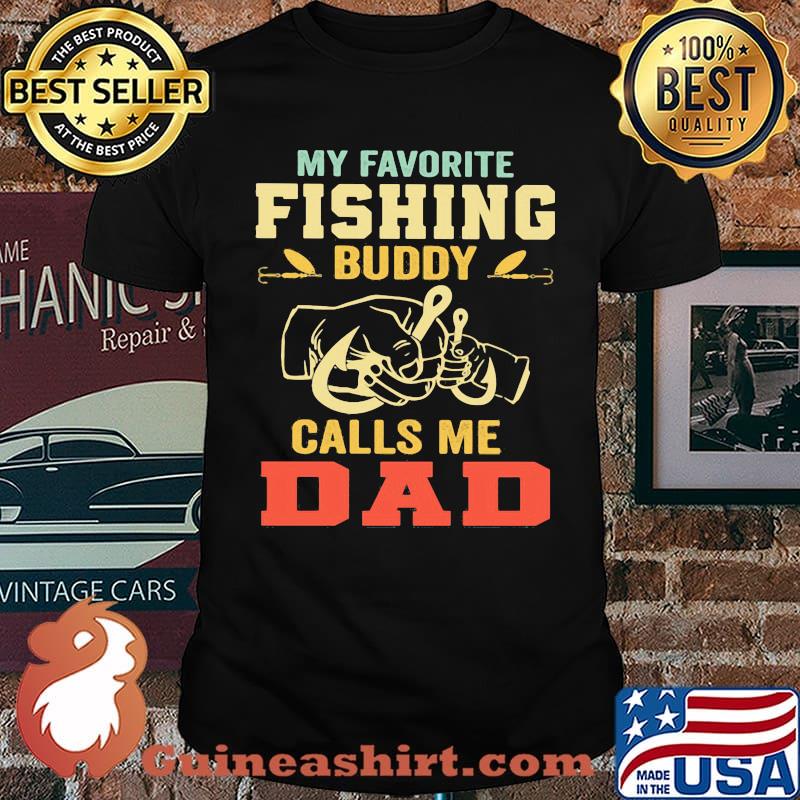 MY Favorite Fishing Buddy Calls Me Dad Shirt