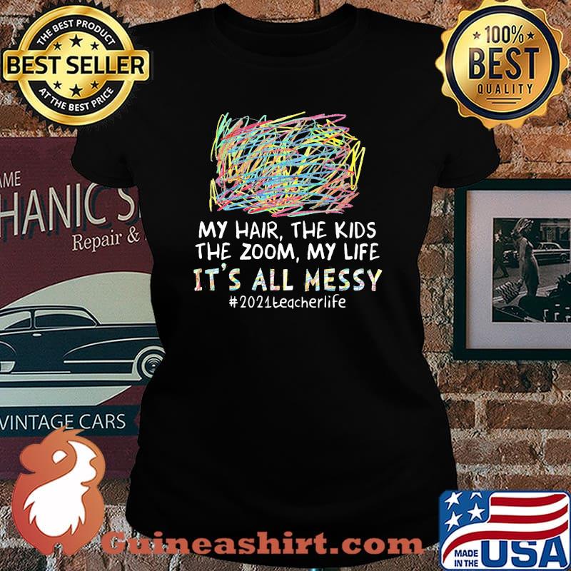 My Hair The Kids The Zoom My Life It's All Messy 2021 Techerlife Shirt Laides tee