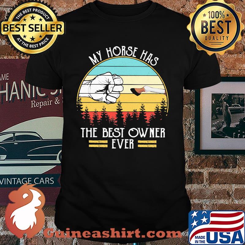 My Horse Has The Best Owner Ever Vintage Shirt