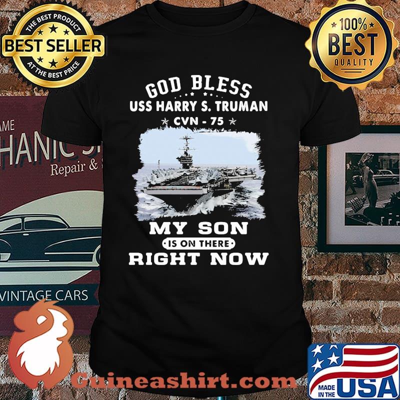My SON is on USS Harry S. Truman CVN 75 My Son Is On There Right Now Shirt