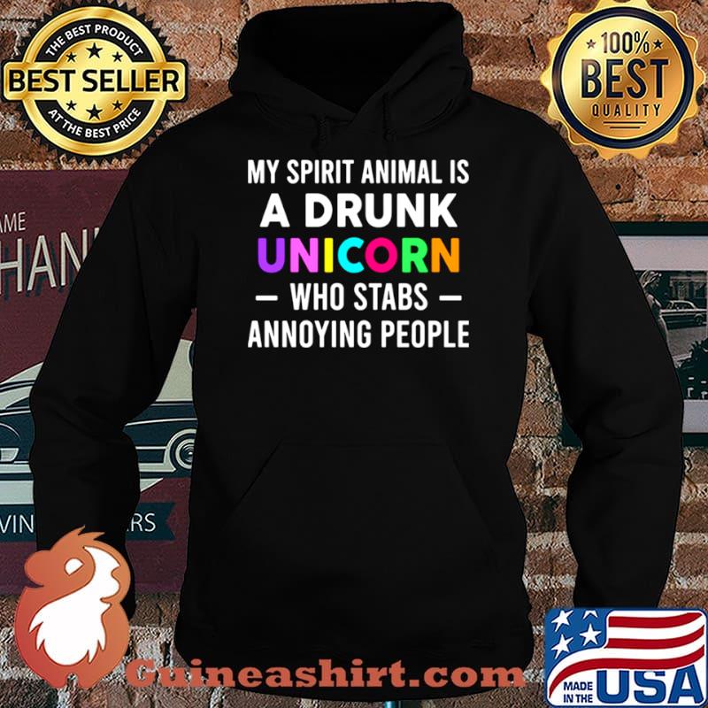 My Spirit Animal Is A Drunk Unicorn Who Stabs Annoying People Shirt Hoodie