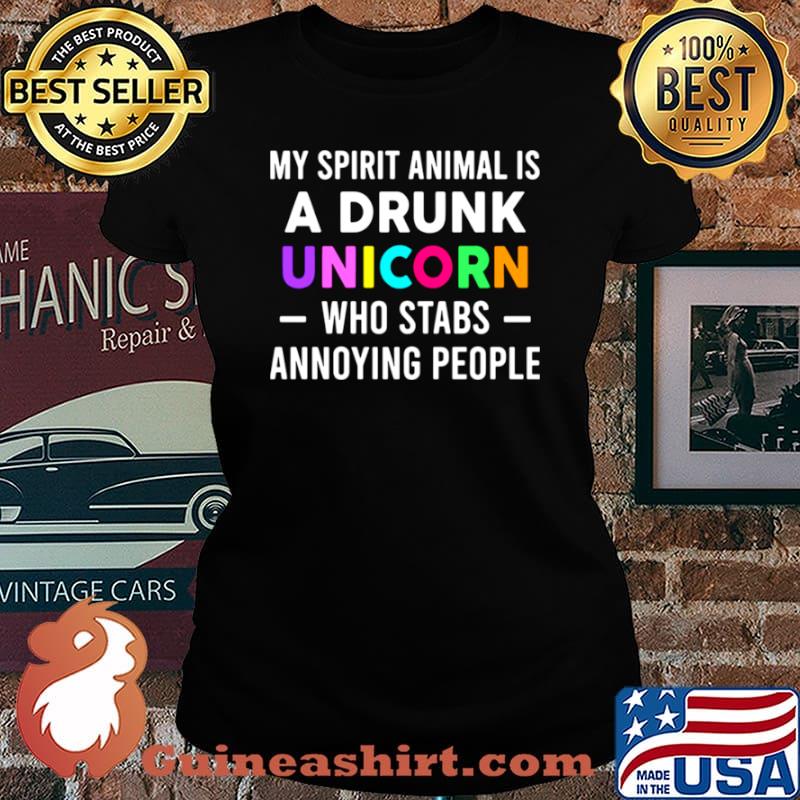 My Spirit Animal Is A Drunk Unicorn Who Stabs Annoying People Shirt Laides tee