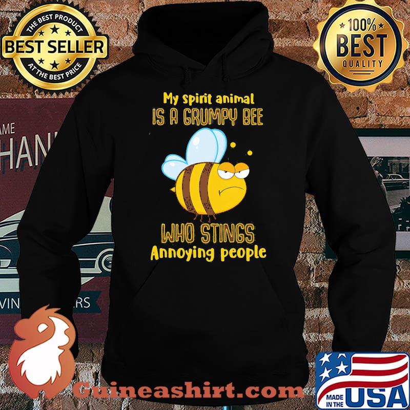 My Spirit Animal Is A Grumpy Bee Who Stings Annoying People Shirt Hoodie