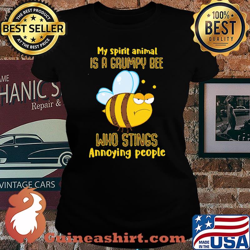 My Spirit Animal Is A Grumpy Bee Who Stings Annoying People Shirt Laides tee