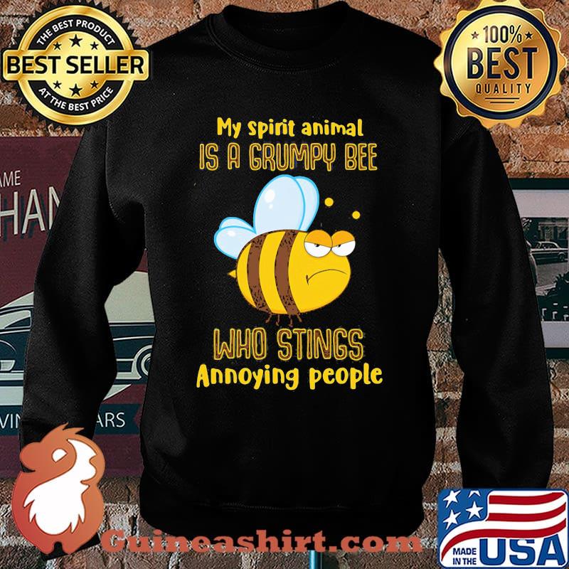 My Spirit Animal Is A Grumpy Bee Who Stings Annoying People Shirt Sweater