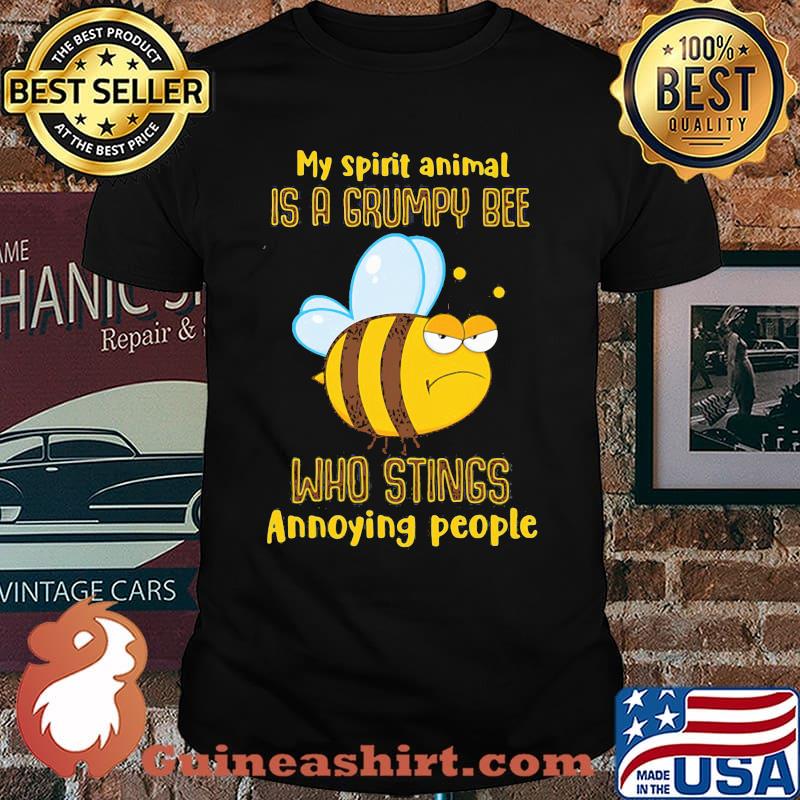 My Spirit Animal Is A Grumpy Bee Who Stings Annoying People Shirt
