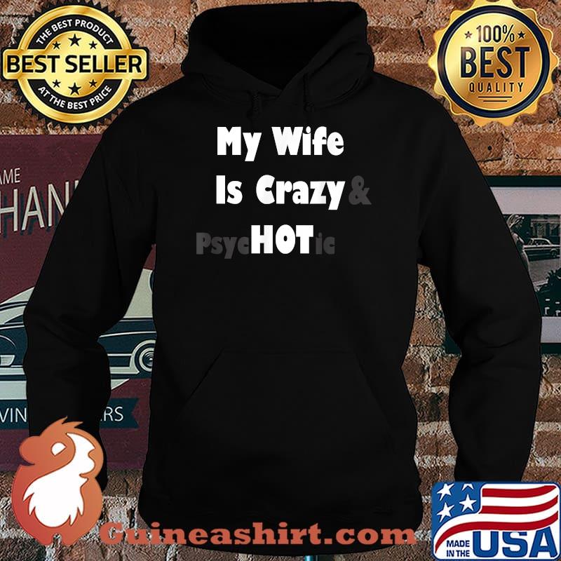 My Wife Is Crazy Hot Gift For Husband Funny Fathers Day T-Shirt Hoodie