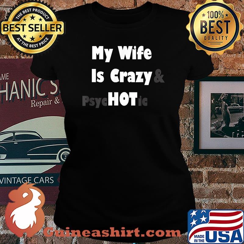 My Wife Is Crazy Hot Gift For Husband Funny Fathers Day T-Shirt Laides tee