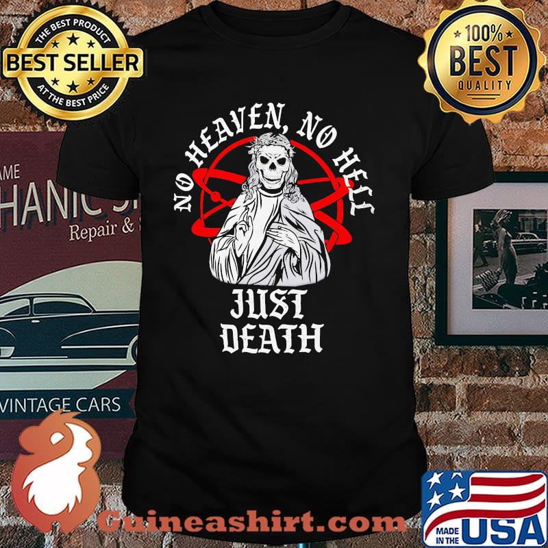 Neither Heaven Nor Hell Just Death Skull Shirt