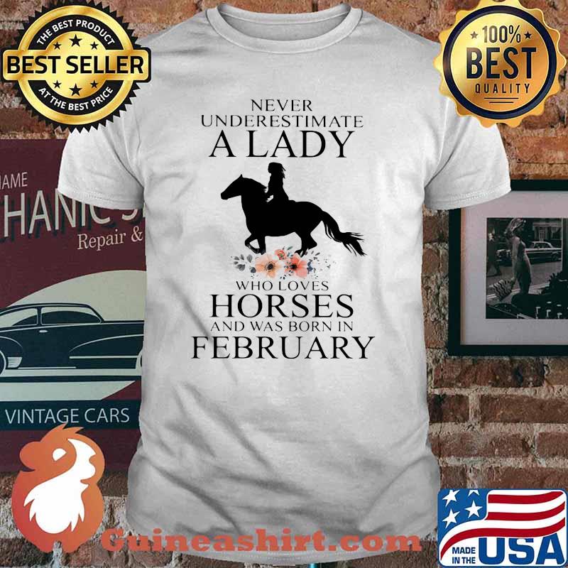 Never Underestimate A Lady Who Loves Horses And Was Born In February Flower Shirt