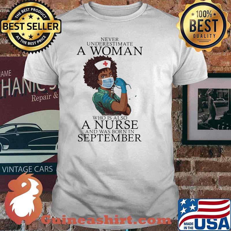 Never Underestimate A Woman Who Is Also A Nurse And Was Born In September Shirt