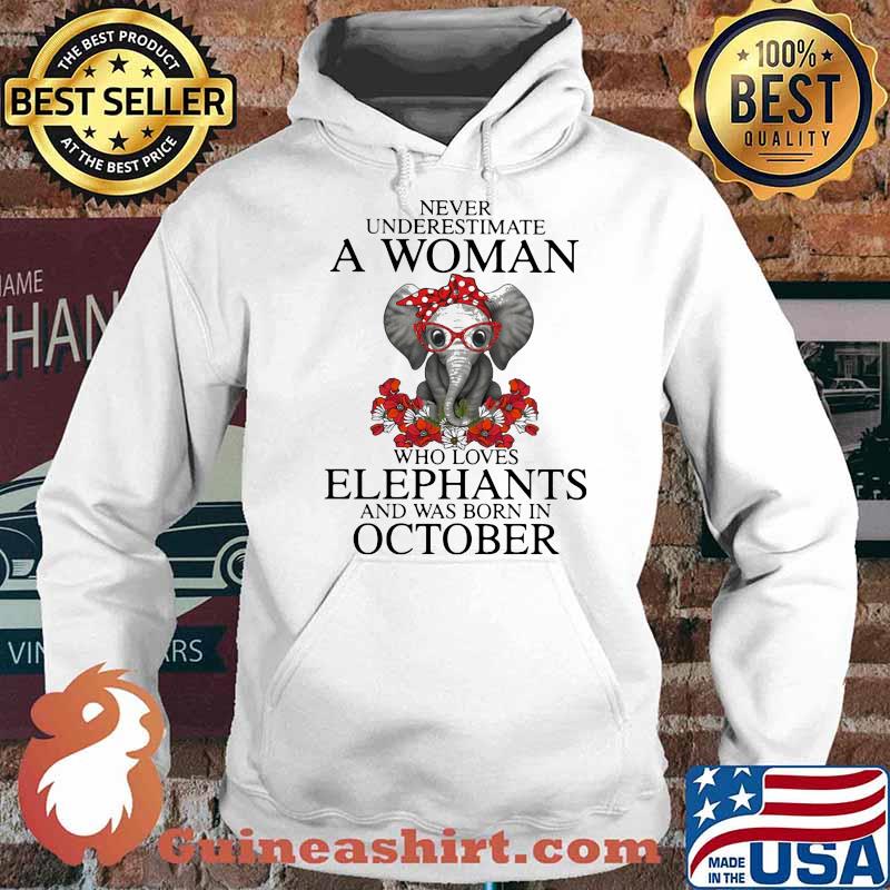 Never Underestimate A Woman Who Loves Elephants And Was Born In October Flower Shirt Hoodie