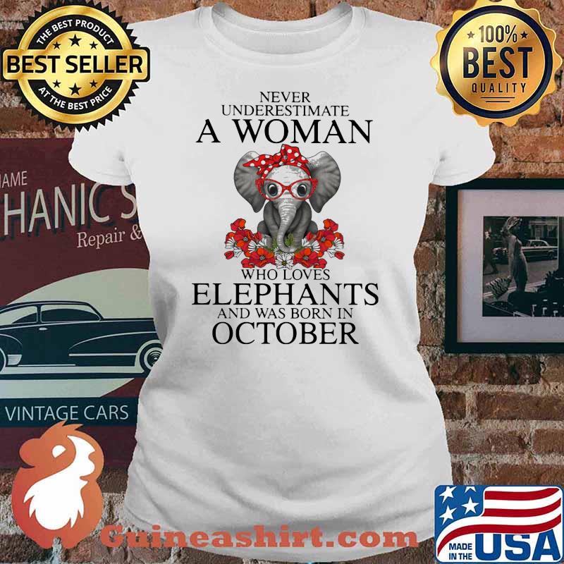 Never Underestimate A Woman Who Loves Elephants And Was Born In October Flower Shirt Ladies tee