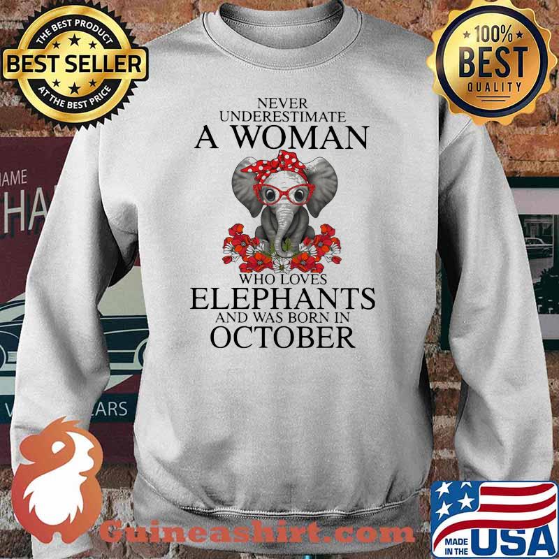 Never Underestimate A Woman Who Loves Elephants And Was Born In October Flower Shirt Sweater