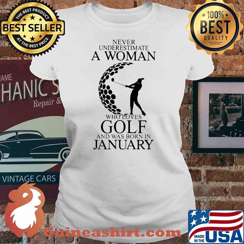 Never Underestimate A Woman Who Loves Golf And Was Born In January Shirt Ladies tee