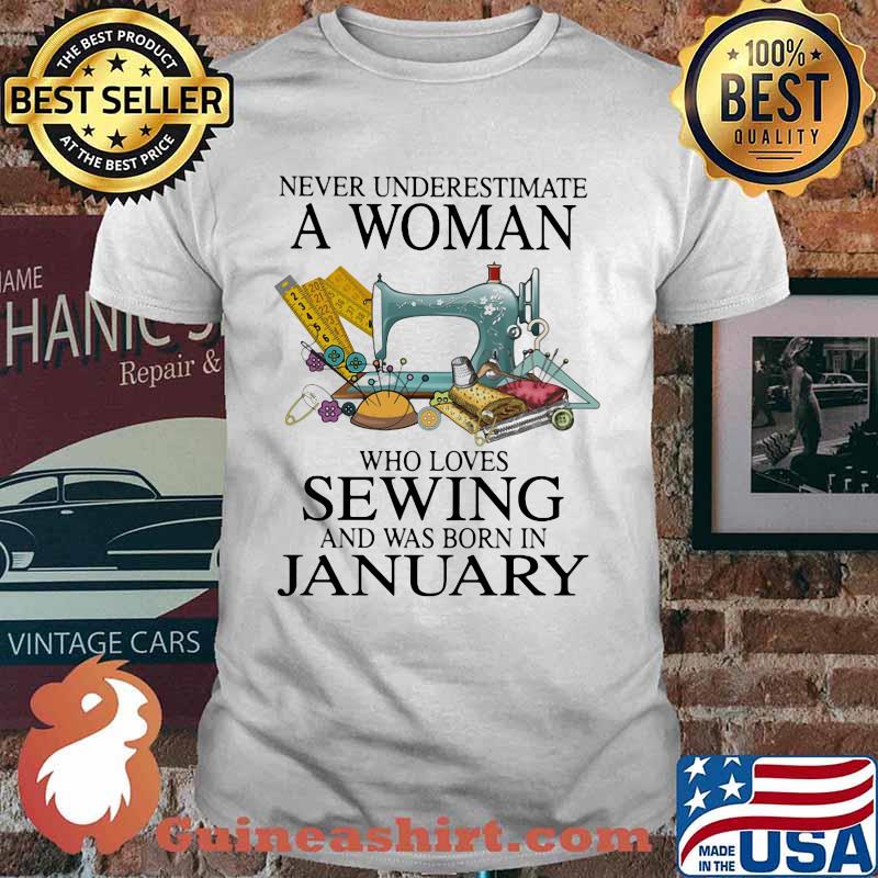 Never Underestimate A Woman Who Loves Sewing And Was Born In January Shirt