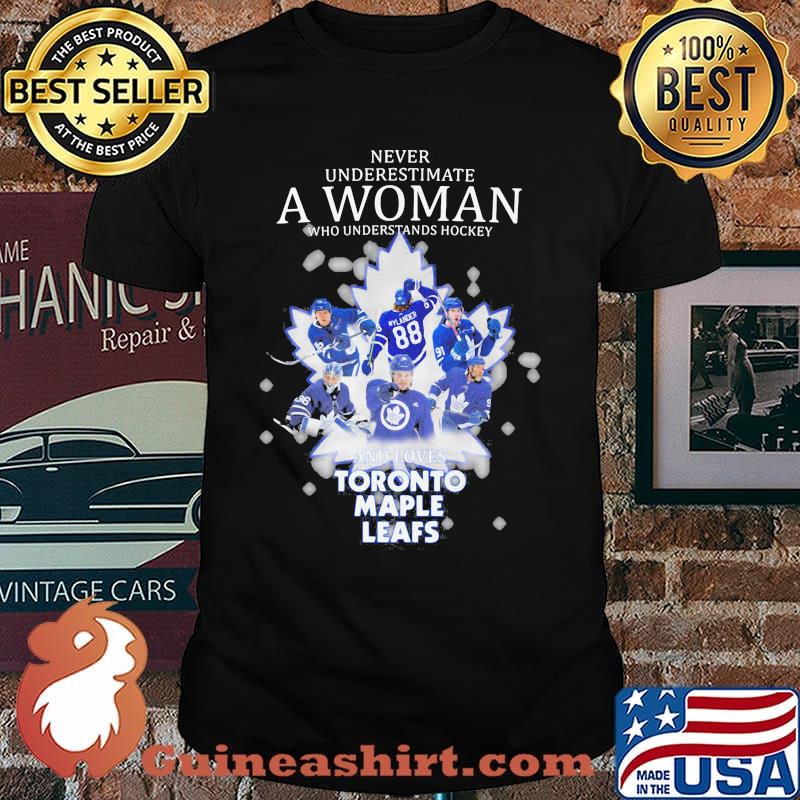 Never Underestimate A Woman Who Understands Hockey And Loves Toronto Maple Leafs Shirt