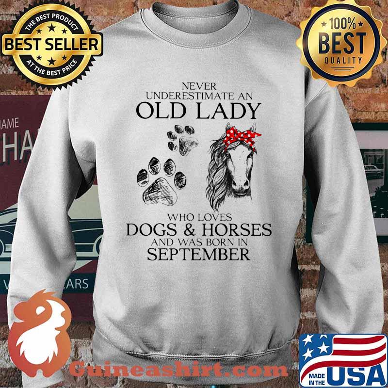 Never Underestimate An Old Lady Who Loves Dogs And Horses And Was Born In September Shirt Sweater