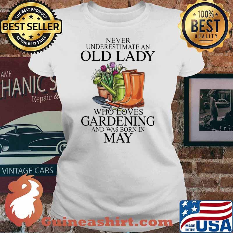 Never Underestimate An Old Lady Who Loves Gardening And Was Born In May Flower Shirt Ladies tee