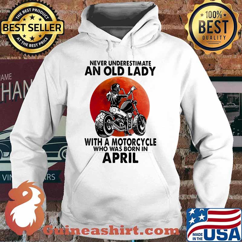 Never Underestimate An Old Lady With A Motorcycle Who Was Born In April Blood Moon Shirt Hoodie