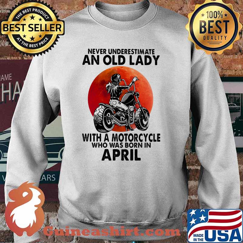 Never Underestimate An Old Lady With A Motorcycle Who Was Born In April Blood Moon Shirt Sweater