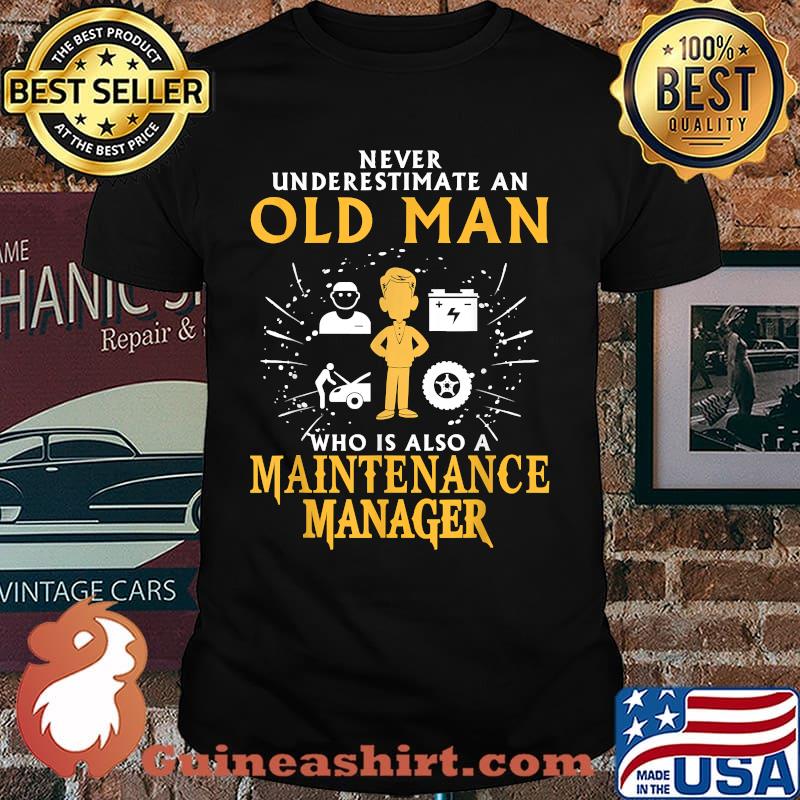 Never underestimate an old man Maintenance Manager T-Shirt