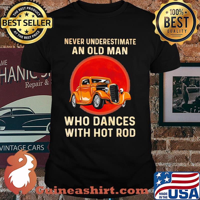 Never Underestimate An Old Man Who Dances With Hot Rod Blood Moon Shirt