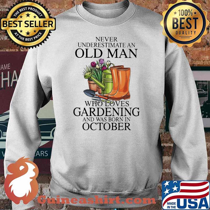 Never Underestimate An Old Man Who Loves Gardening And Was Born In October Flower Shirt Sweater