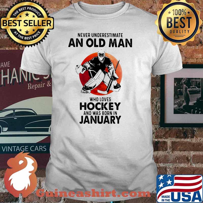 Never Underestimate An Old Man Who Loves Hockey And Was Born In January Blood Moon shirt