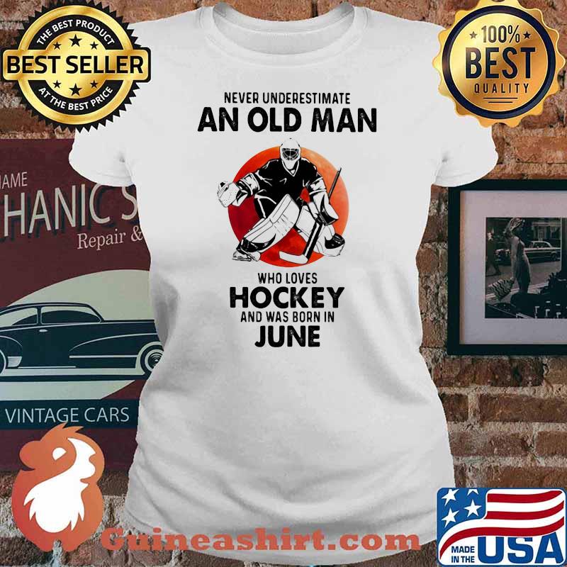 Never Underestimate An Old Man Who Loves Hockey And Was Born In June Blood Moon Ladies tee