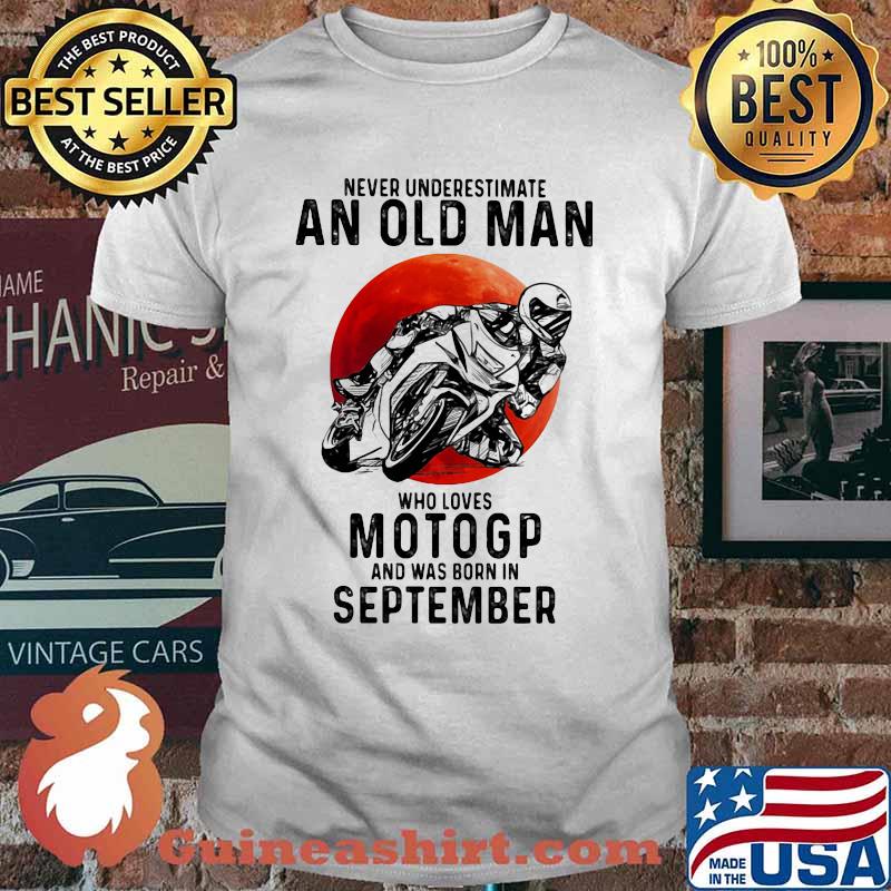 Never Underestimate An Old Man Who Loves Motogp And Was Born In September Blood Moon Shirt